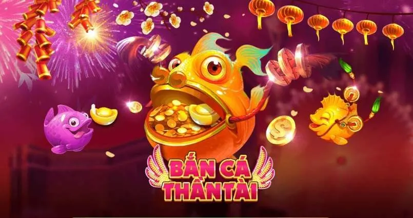 Bắn cá thần tài đem về tài lộc cho bạn 