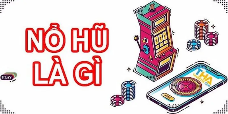  Nổ hũ là gì?