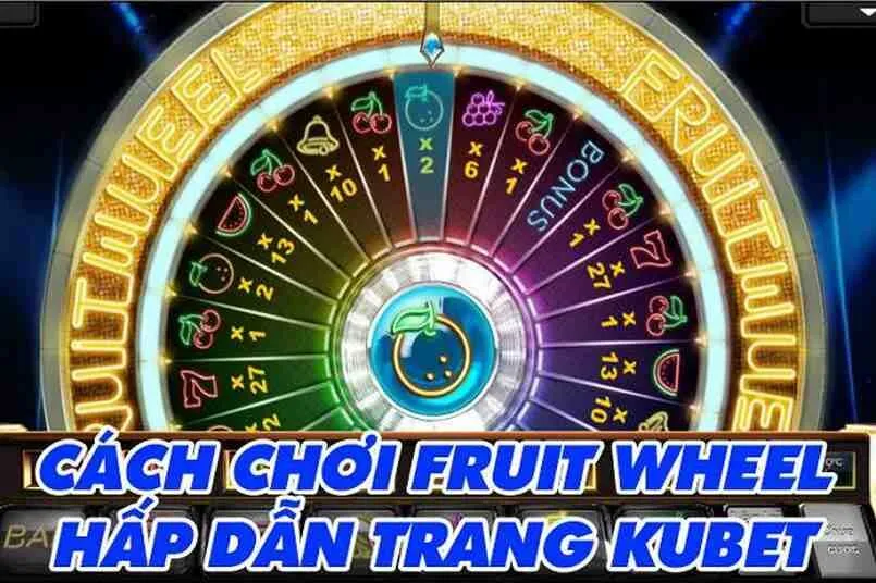 Cách chơi Fruit wheel 8us qua chia sẻ của các cao thủ 3 Hướng dẫn cách chơi Fruit wheel tại nhà cái 8us